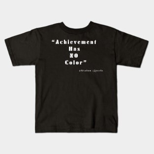 Achievement Has NO Color Kids T-Shirt